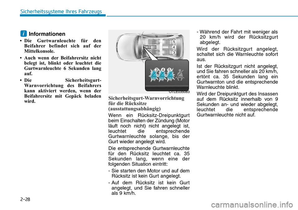 Hyundai Ioniq Plug-in Hybrid 2018 Betriebsanleitung (in German) 2-28
Sicherheitssysteme Ihres Fahrzeugs
Informationen
• Die Gurtwarnleuchte für den
Beifahrer befindet sich auf der
Mittelkonsole.
• Auch wenn der Beifahrersitz nicht
belegt ist, blinkt oder leuc Hyundai Ioniq Plug-in Hybrid 2018 Betriebsanleitung (in German) 2-28
Sicherheitssysteme Ihres Fahrzeugs
Informationen
• Die Gurtwarnleuchte für den
Beifahrer befindet sich auf der
Mittelkonsole.
• Auch wenn der Beifahrersitz nicht
belegt ist, blinkt oder leuc