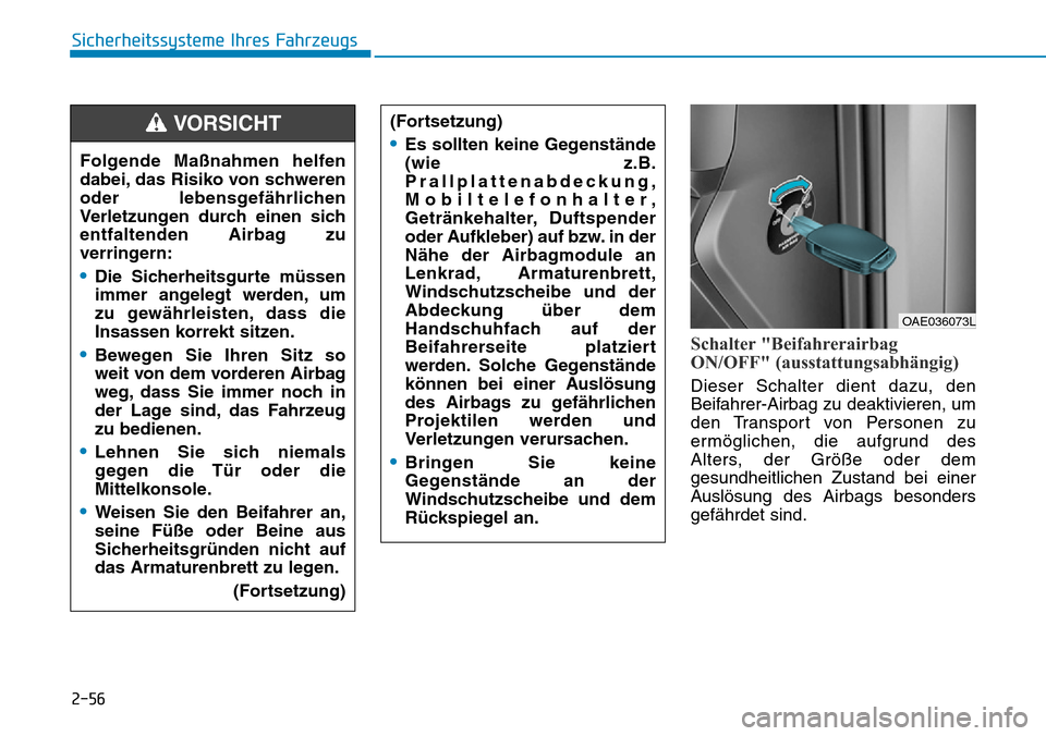 Hyundai Ioniq Plug-in Hybrid 2018 Betriebsanleitung (in German) 2-56
Sicherheitssysteme Ihres Fahrzeugs
Schalter "Beifahrerairbag
ON/OFF" (ausstattungsabhängig)
Dieser Schalter dient dazu, den
Beifahrer-Airbag zu deaktivieren, um
den Transport von Personen zu
erm Hyundai Ioniq Plug-in Hybrid 2018 Betriebsanleitung (in German) 2-56
Sicherheitssysteme Ihres Fahrzeugs
Schalter "Beifahrerairbag
ON/OFF" (ausstattungsabhängig)
Dieser Schalter dient dazu, den
Beifahrer-Airbag zu deaktivieren, um
den Transport von Personen zu
erm