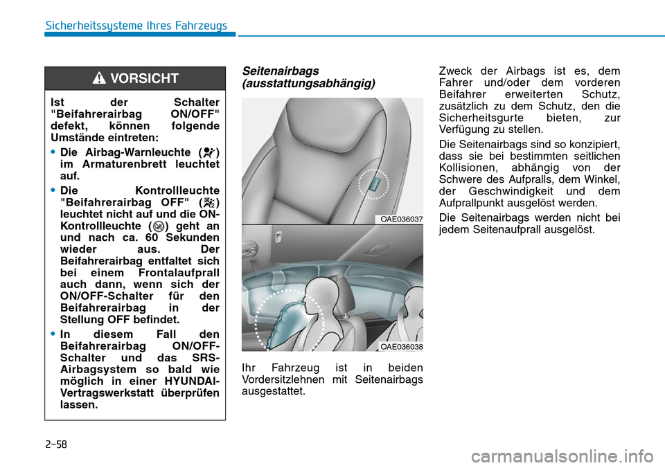 Hyundai Ioniq Plug-in Hybrid 2018 Betriebsanleitung (in German) 2-58
Sicherheitssysteme Ihres Fahrzeugs
Seitenairbags
(ausstattungsabhängig)
Ihr Fahrzeug ist in beiden
Vordersitzlehnen mit Seitenairbags
ausgestattet.Zweck der Airbags ist es, dem
Fahrer und/oder d Hyundai Ioniq Plug-in Hybrid 2018 Betriebsanleitung (in German) 2-58
Sicherheitssysteme Ihres Fahrzeugs
Seitenairbags
(ausstattungsabhängig)
Ihr Fahrzeug ist in beiden
Vordersitzlehnen mit Seitenairbags
ausgestattet.Zweck der Airbags ist es, dem
Fahrer und/oder d