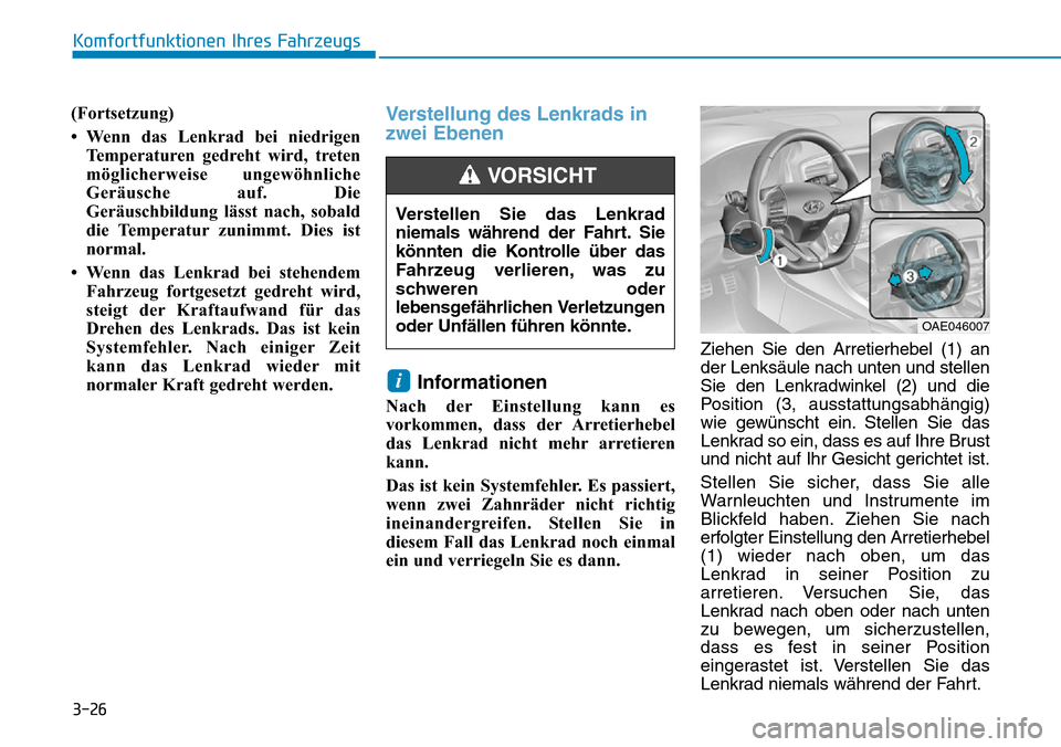Hyundai Ioniq Plug-in Hybrid 2018  Betriebsanleitung (in German) 3-26
Komfortfunktionen Ihres Fahrzeugs
(Fortsetzung)
• Wenn das Lenkrad bei niedrigen
Temperaturen gedreht wird, treten
möglicherweise ungewöhnliche
Geräusche auf. Die
Geräuschbildung lässt nac