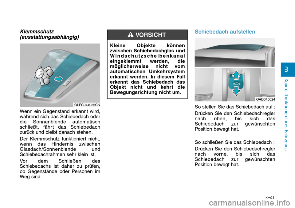 Hyundai Ioniq Plug-in Hybrid 2018 Betriebsanleitung (in German) 3-41
Komfortfunktionen Ihres Fahrzeugs
3
Klemmschutz
(ausstattungsabhängig)
Wenn ein Gegenstand erkannt wird,
während sich das Schiebedach oder
die Sonnenblende automatisch
schließt, fährt das Sch Hyundai Ioniq Plug-in Hybrid 2018 Betriebsanleitung (in German) 3-41
Komfortfunktionen Ihres Fahrzeugs
3
Klemmschutz
(ausstattungsabhängig)
Wenn ein Gegenstand erkannt wird,
während sich das Schiebedach oder
die Sonnenblende automatisch
schließt, fährt das Sch