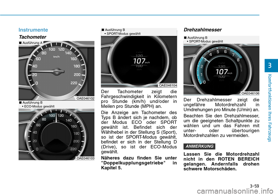 Hyundai Ioniq Plug-in Hybrid 2018 Betriebsanleitung (in German) 3-59
Komfortfunktionen Ihres Fahrzeugs
3
Instrumente
Tachometer
Der Tachometer zeigt die
Fahrgeschwindigkeit in Kilometern
pro Stunde (km/h) und/oder in
Meilen pro Stunde (MPH) an.
Die Anzeige am Tach Hyundai Ioniq Plug-in Hybrid 2018 Betriebsanleitung (in German) 3-59
Komfortfunktionen Ihres Fahrzeugs
3
Instrumente
Tachometer
Der Tachometer zeigt die
Fahrgeschwindigkeit in Kilometern
pro Stunde (km/h) und/oder in
Meilen pro Stunde (MPH) an.
Die Anzeige am Tach