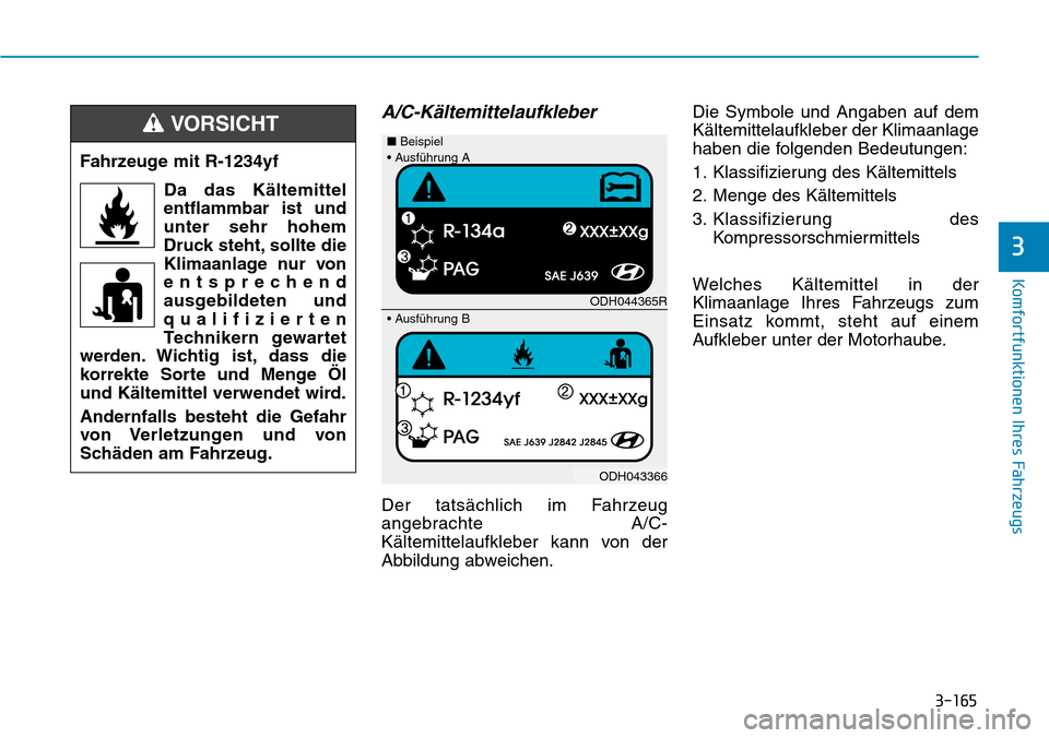Hyundai Ioniq Plug-in Hybrid 2018  Betriebsanleitung (in German) 3-165
Komfortfunktionen Ihres Fahrzeugs
3
A/C-Kältemittelaufkleber
Der tatsächlich im Fahrzeug
angebrachte A/C-
Kältemittelaufkleber kann von der
Abbildung abweichen.Die Symbole und Angaben auf dem