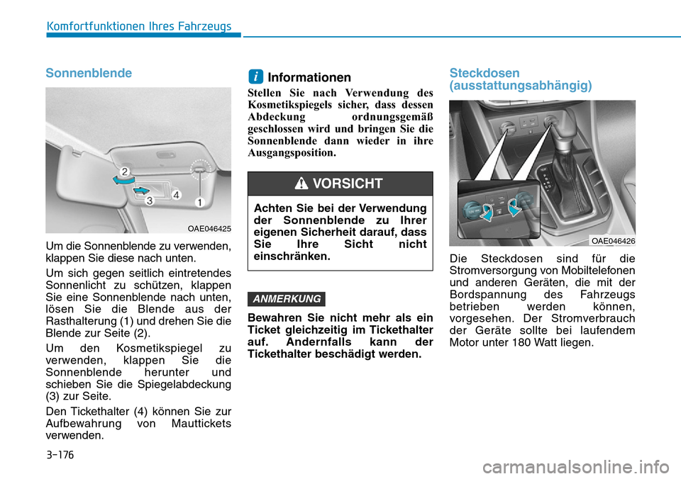 Hyundai Ioniq Plug-in Hybrid 2018 Betriebsanleitung (in German) 3-176
Komfortfunktionen Ihres Fahrzeugs
Sonnenblende
Um die Sonnenblende zu verwenden,
klappen Sie diese nach unten.
Um sich gegen seitlich eintretendes
Sonnenlicht zu schützen, klappen
Sie eine Sonn Hyundai Ioniq Plug-in Hybrid 2018 Betriebsanleitung (in German) 3-176
Komfortfunktionen Ihres Fahrzeugs
Sonnenblende
Um die Sonnenblende zu verwenden,
klappen Sie diese nach unten.
Um sich gegen seitlich eintretendes
Sonnenlicht zu schützen, klappen
Sie eine Sonn