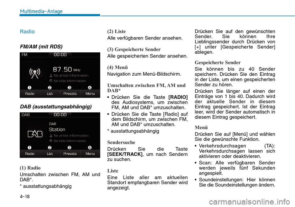 Hyundai Ioniq Plug-in Hybrid 2018 Betriebsanleitung (in German) 4-18
Multimedia-Anlage
Radio
FM/AM (mit RDS)
DAB (ausstattungsabhängig)
(1) Radio
Umschalten zwischen FM, AM und
DAB*.
* ausstattungsabhängig
(2) Liste
Alle verfügbaren Sender ansehen.
(3) Gespei Hyundai Ioniq Plug-in Hybrid 2018 Betriebsanleitung (in German) 4-18
Multimedia-Anlage
Radio
FM/AM (mit RDS)
DAB (ausstattungsabhängig)
(1) Radio
Umschalten zwischen FM, AM und
DAB*.
* ausstattungsabhängig
(2) Liste
Alle verfügbaren Sender ansehen.
(3) Gespei