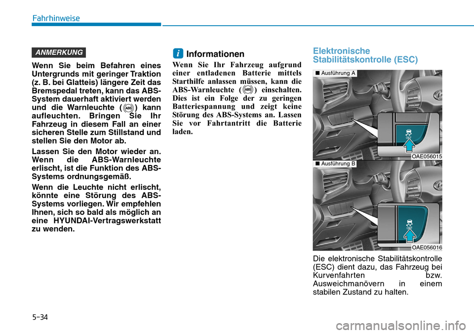 Hyundai Ioniq Plug-in Hybrid 2018 Betriebsanleitung (in German) 5-34
Fahrhinweise
Wenn Sie beim Befahren eines
Untergrunds mit geringer Traktion
(z. B. bei Glatteis) längere Zeit das
Bremspedal treten, kann das ABS-
System dauerhaft aktiviert werden
und die Warnl Hyundai Ioniq Plug-in Hybrid 2018 Betriebsanleitung (in German) 5-34
Fahrhinweise
Wenn Sie beim Befahren eines
Untergrunds mit geringer Traktion
(z. B. bei Glatteis) längere Zeit das
Bremspedal treten, kann das ABS-
System dauerhaft aktiviert werden
und die Warnl