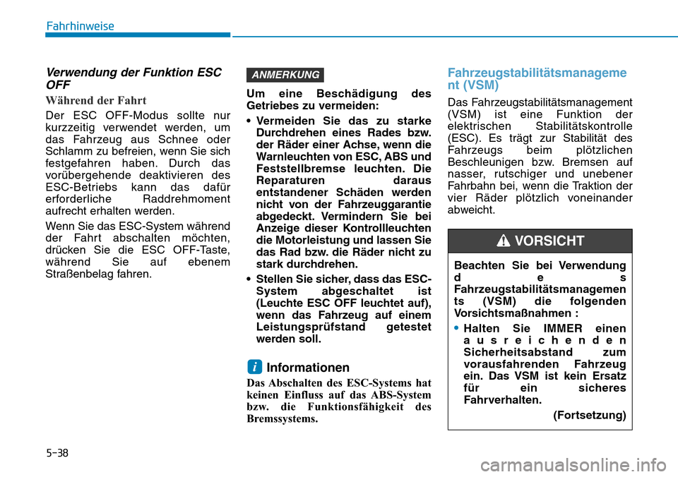 Hyundai Ioniq Plug-in Hybrid 2018 Betriebsanleitung (in German) 5-38
Fahrhinweise
Verwendung der Funktion ESC
OFF
Während der Fahrt
Der ESC OFF-Modus sollte nur
kurzzeitig verwendet werden, um
das Fahrzeug aus Schnee oder
Schlamm zu befreien, wenn Sie sich
festge Hyundai Ioniq Plug-in Hybrid 2018 Betriebsanleitung (in German) 5-38
Fahrhinweise
Verwendung der Funktion ESC
OFF
Während der Fahrt
Der ESC OFF-Modus sollte nur
kurzzeitig verwendet werden, um
das Fahrzeug aus Schnee oder
Schlamm zu befreien, wenn Sie sich
festge