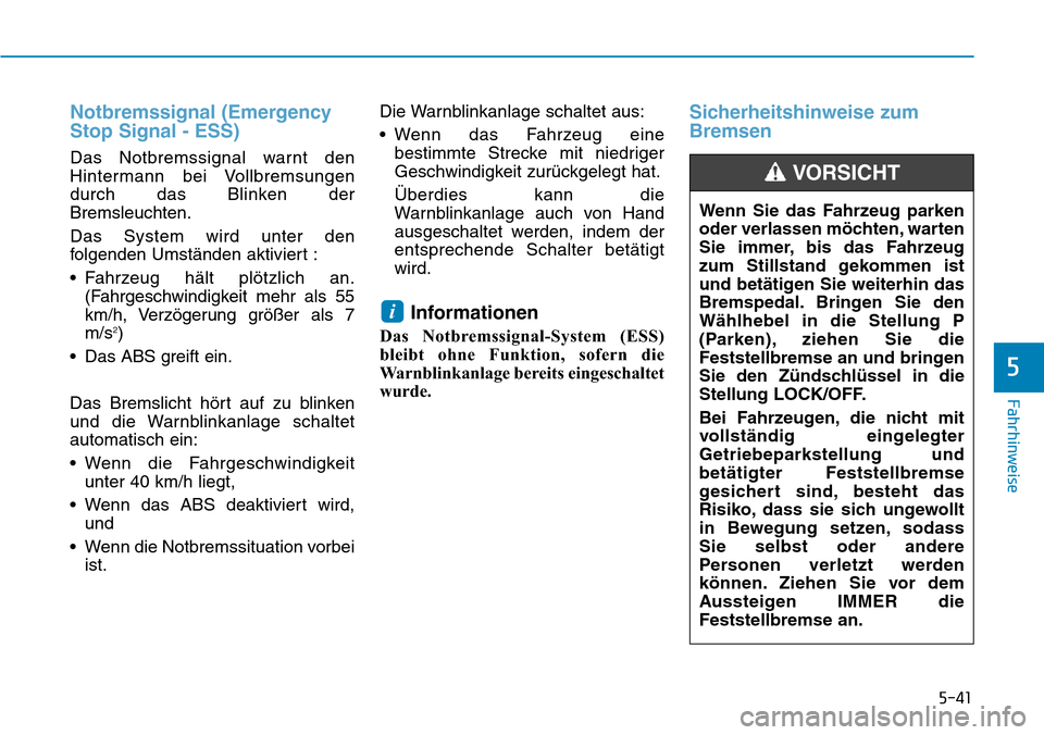 Hyundai Ioniq Plug-in Hybrid 2018 Betriebsanleitung (in German) 5-41
Fahrhinweise
5
Notbremssignal (Emergency
Stop Signal - ESS)
Das Notbremssignal warnt den
Hintermann bei Vollbremsungen
durch das Blinken der
Bremsleuchten.
Das System wird unter den
folgenden Ums Hyundai Ioniq Plug-in Hybrid 2018 Betriebsanleitung (in German) 5-41
Fahrhinweise
5
Notbremssignal (Emergency
Stop Signal - ESS)
Das Notbremssignal warnt den
Hintermann bei Vollbremsungen
durch das Blinken der
Bremsleuchten.
Das System wird unter den
folgenden Ums
