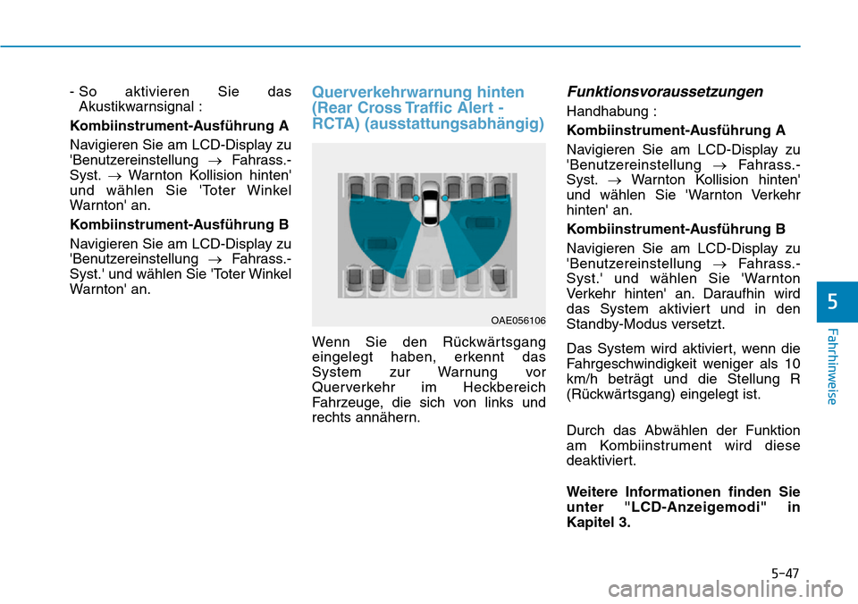 Hyundai Ioniq Plug-in Hybrid 2018 Betriebsanleitung (in German) 5-47
Fahrhinweise
5
- So aktivieren Sie das
Akustikwarnsignal :
Kombiinstrument-Ausführung A
Navigieren Sie am LCD-Display zu
Benutzereinstellung →Fahrass.-
Syst.→Warnton Kollision hinten
und w Hyundai Ioniq Plug-in Hybrid 2018 Betriebsanleitung (in German) 5-47
Fahrhinweise
5
- So aktivieren Sie das
Akustikwarnsignal :
Kombiinstrument-Ausführung A
Navigieren Sie am LCD-Display zu
Benutzereinstellung →Fahrass.-
Syst.→Warnton Kollision hinten
und w