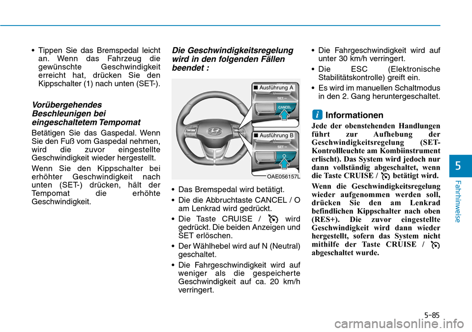 Hyundai Ioniq Plug-in Hybrid 2018 Betriebsanleitung (in German) 5-85
Fahrhinweise
5
• Tippen Sie das Bremspedal leicht
an. Wenn das Fahrzeug die
gewünschte Geschwindigkeit
erreicht hat, drücken Sie den
Kippschalter (1) nach unten (SET-).
Vorübergehendes
Besch Hyundai Ioniq Plug-in Hybrid 2018 Betriebsanleitung (in German) 5-85
Fahrhinweise
5
• Tippen Sie das Bremspedal leicht
an. Wenn das Fahrzeug die
gewünschte Geschwindigkeit
erreicht hat, drücken Sie den
Kippschalter (1) nach unten (SET-).
Vorübergehendes
Besch