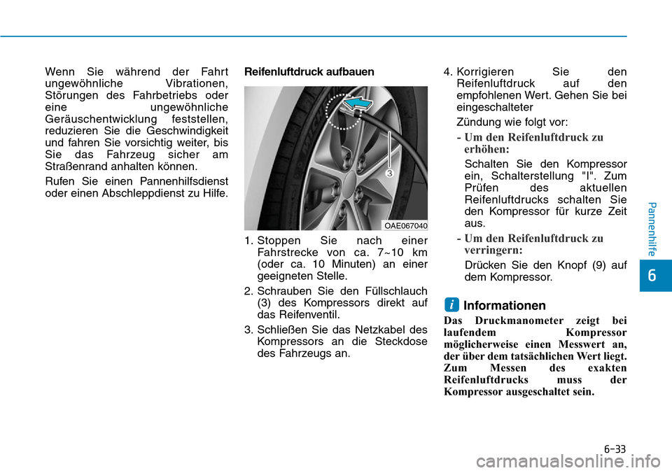 Hyundai Ioniq Plug-in Hybrid 2018 Betriebsanleitung (in German) 6-33
Pannenhilfe
6
Wenn Sie während der Fahrt
ungewöhnliche Vibrationen,
Störungen des Fahrbetriebs oder
eine ungewöhnliche
Geräuschentwicklung feststellen,
reduzieren Sie die Geschwindigkeit
und Hyundai Ioniq Plug-in Hybrid 2018 Betriebsanleitung (in German) 6-33
Pannenhilfe
6
Wenn Sie während der Fahrt
ungewöhnliche Vibrationen,
Störungen des Fahrbetriebs oder
eine ungewöhnliche
Geräuschentwicklung feststellen,
reduzieren Sie die Geschwindigkeit
und