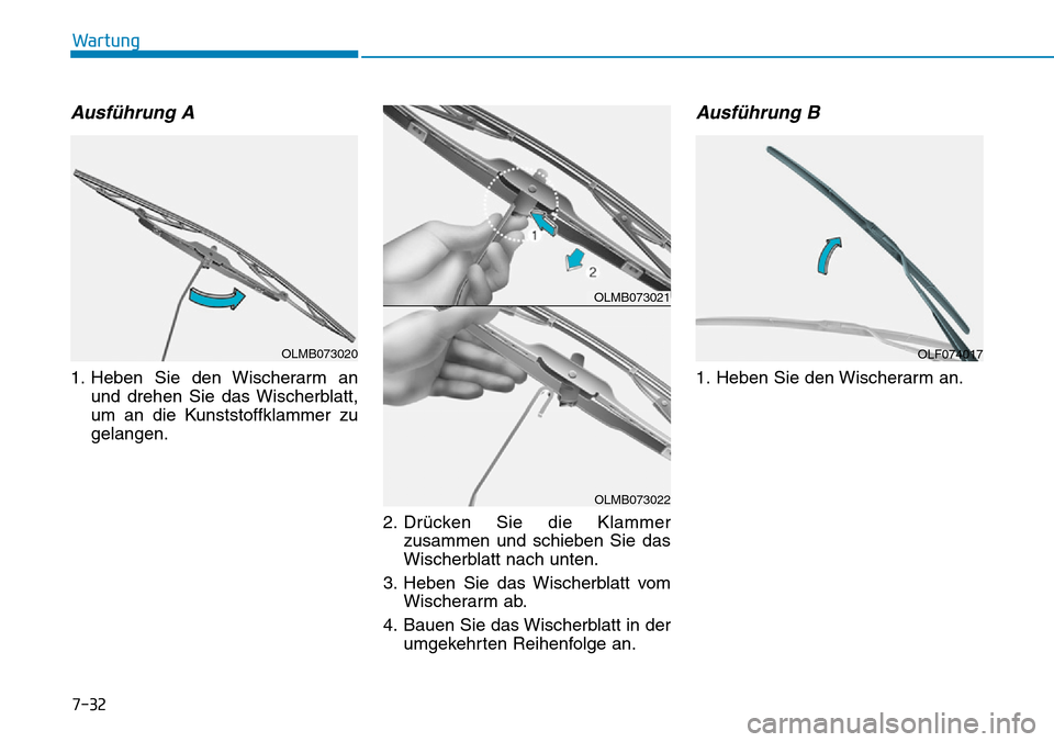 Hyundai Ioniq Plug-in Hybrid 2018  Betriebsanleitung (in German) 7-32
Wartung
Ausführung A
1. Heben Sie den Wischerarm an
und drehen Sie das Wischerblatt,
um an die Kunststoffklammer zu
gelangen.
2. Drücken Sie die Klammer
zusammen und schieben Sie das
Wischerbla