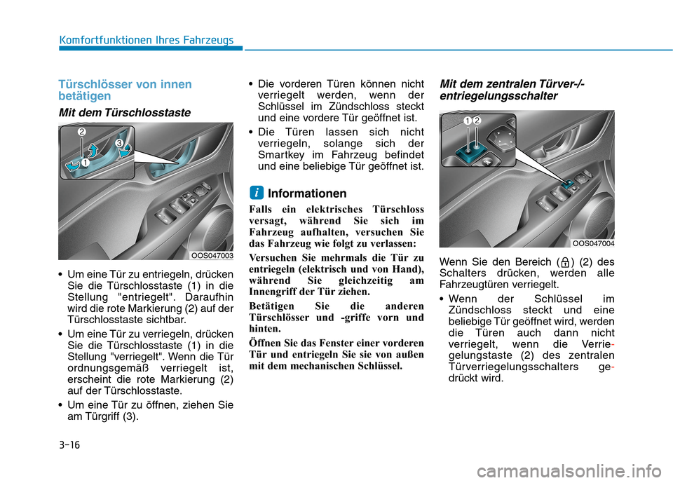 Hyundai Kona 2020  Betriebsanleitung (in German) 3-16
Komfortfunktionen Ihres Fahrzeugs
Türschlösser von innen
betätigen 
Mit dem Türschlosstaste
 Um eine Tür zu entriegeln, drücken
Sie die Türschlosstaste (1) in die
Stellung "entriegelt". Da