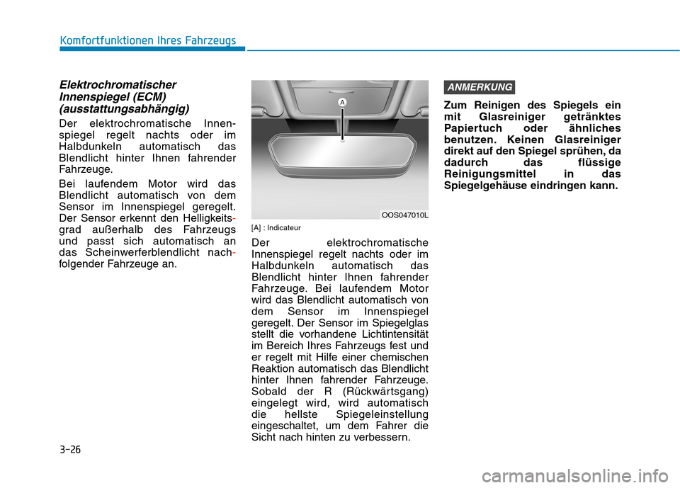 Hyundai Kona 2020  Betriebsanleitung (in German) 3-26
Komfortfunktionen Ihres Fahrzeugs
Elektrochromatischer
Innenspiegel (ECM)
(ausstattungsabhängig)
Der elektrochromatische Innen-
spiegel regelt nachts oder im
Halbdunkeln automatisch das
Blendlic