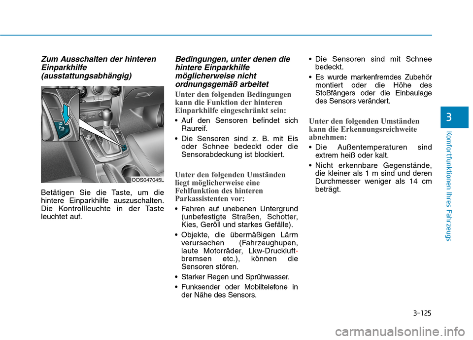 Hyundai Kona 2020  Betriebsanleitung (in German) 3-125
Komfortfunktionen Ihres Fahrzeugs
3
Zum Ausschalten der hinteren
Einparkhilfe
(ausstattungsabhängig)
Betätigen Sie die Taste, um die
hintere Einparkhilfe auszuschalten.
Die Kontrollleuchte in 