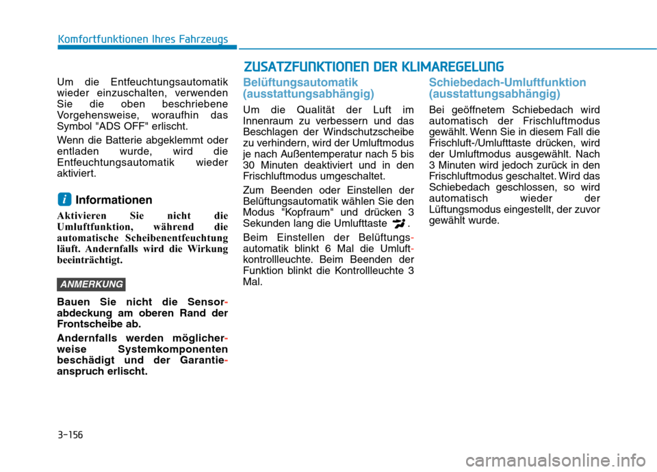 Hyundai Kona 2020  Betriebsanleitung (in German) 3-156
Komfortfunktionen Ihres Fahrzeugs
Um die Entfeuchtungsautomatik
wieder einzuschalten, verwenden
Sie die oben beschriebene
Vorgehensweise, woraufhin das
Symbol "ADS OFF" erlischt.
Wenn die Batter