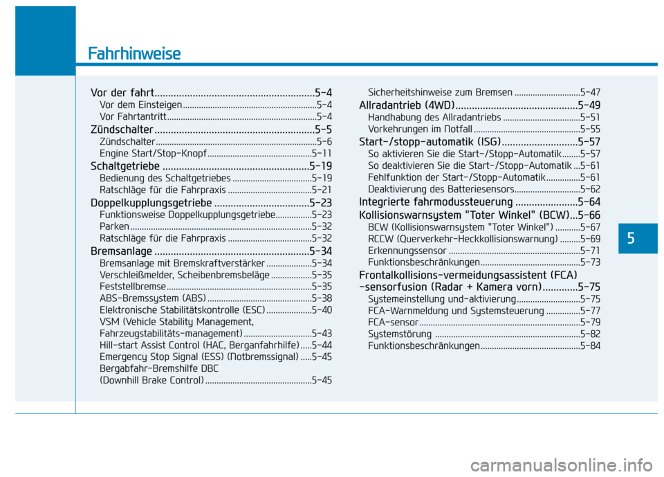 Hyundai Kona 2020  Betriebsanleitung (in German) Fahrhinweise
Vor der fahrt...........................................................5-4
Vor dem Einsteigen ...........................................................5-4
Vor Fahrtantritt ............