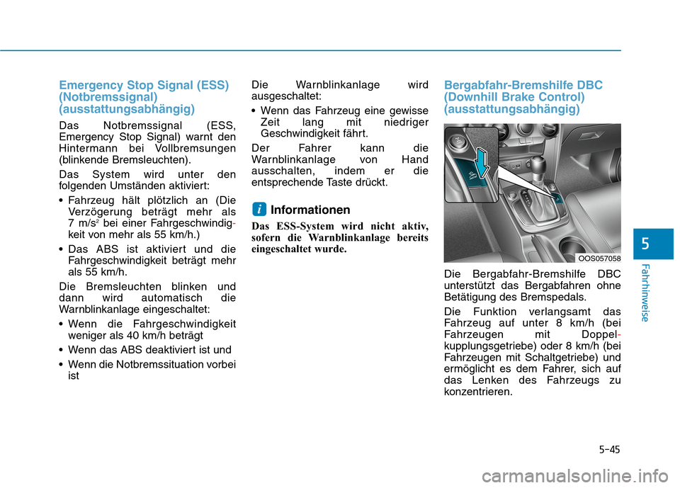 Hyundai Kona 2020 Betriebsanleitung (in German) 5-45
Fahrhinweise
5
Emergency Stop Signal (ESS)
(Notbremssignal)
(ausstattungsabhängig)
Das Notbremssignal (ESS,
Emergency Stop Signal) warnt den
Hintermann bei Vollbremsungen
(blinkende Bremsleuchte Hyundai Kona 2020 Betriebsanleitung (in German) 5-45
Fahrhinweise
5
Emergency Stop Signal (ESS)
(Notbremssignal)
(ausstattungsabhängig)
Das Notbremssignal (ESS,
Emergency Stop Signal) warnt den
Hintermann bei Vollbremsungen
(blinkende Bremsleuchte