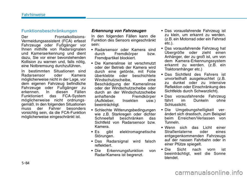 Hyundai Kona 2020  Betriebsanleitung (in German) 5-84
Fahrhinweise
Funktionsbeschränkungen
Der Frontalkollisions-
Vermeidungsassistent (FCA) erfasst
Fahrzeuge oder Fußgänger vor
Ihnen mithilfe von Radarsignalen
und Kameraerkennung und dient
dazu,