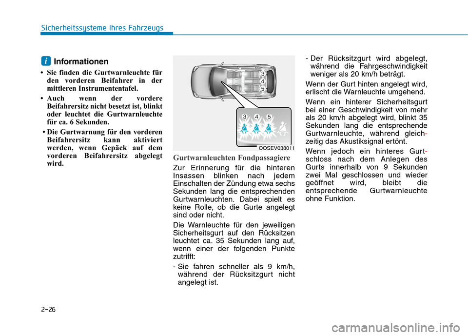 Hyundai Kona 2020 Betriebsanleitung (in German) 2-26
Sicherheitssysteme Ihres Fahrzeugs
Informationen
• Sie finden die Gurtwarnleuchte für
den vorderen Beifahrer in der
mittleren Instrumententafel.
• Auch wenn der vordere
Beifahrersitz nicht Hyundai Kona 2020 Betriebsanleitung (in German) 2-26
Sicherheitssysteme Ihres Fahrzeugs
Informationen
• Sie finden die Gurtwarnleuchte für
den vorderen Beifahrer in der
mittleren Instrumententafel.
• Auch wenn der vordere
Beifahrersitz nicht