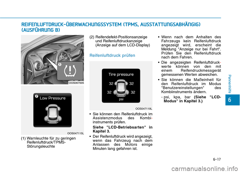 Hyundai Kona 2020  Betriebsanleitung (in German) 6-17
Pannenhilfe
6
(1) Warnleuchte für zu geringen
Reifenluftdruck/TPMS-
Störungsleuchte(2) Reifendefekt-Positionsanzeige
und Reifenluftdruckanzeige
(Anzeige auf dem LCD-Display)
Reifenluftdruck pr