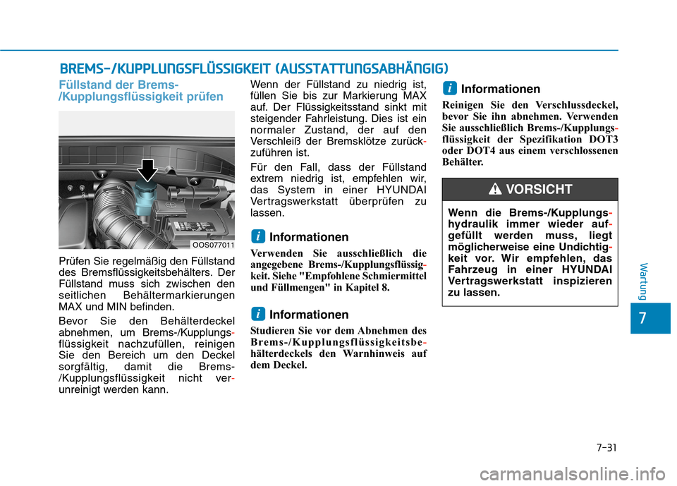 Hyundai Kona 2020 Betriebsanleitung (in German) 7-31
7
Wartung
B BR
RE
EM
MS
S-
-/
/K
KU
UP
PP
PL
LU
UN
NG
GS
SF
FL
LÜ
ÜS
SS
SI
IG
GK
KE
EI
IT
T
(
(A
AU
US
SS
ST
TA
AT
TT
TU
UN
NG
GS
SA
AB
BH
HÄ
ÄN
NG
GI
IG
G)
)
Füllstand der Brems-
/Kupplun Hyundai Kona 2020 Betriebsanleitung (in German) 7-31
7
Wartung
B BR
RE
EM
MS
S-
-/
/K
KU
UP
PP
PL
LU
UN
NG
GS
SF
FL
LÜ
ÜS
SS
SI
IG
GK
KE
EI
IT
T
(
(A
AU
US
SS
ST
TA
AT
TT
TU
UN
NG
GS
SA
AB
BH
HÄ
ÄN
NG
GI
IG
G)
)
Füllstand der Brems-
/Kupplun