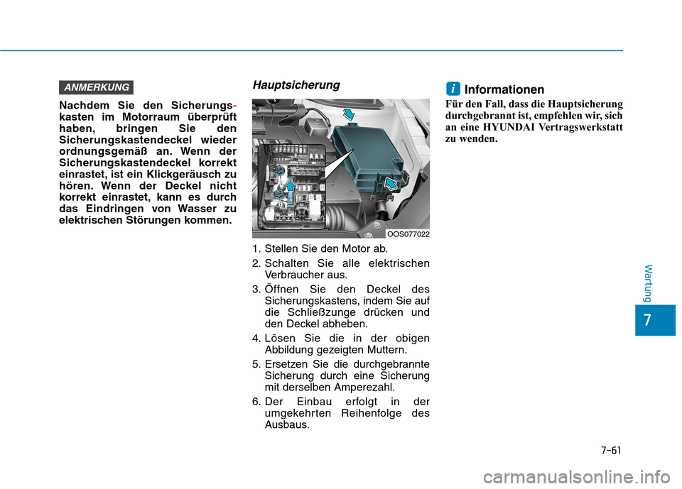 Hyundai Kona 2020  Betriebsanleitung (in German) 7-61
7
Wartung
Nachdem Sie den Sicherungs-
kasten im Motorraum überprüft
haben, bringen Sie den
Sicherungskastendeckel wieder
ordnungsgemäß an. Wenn der
Sicherungskastendeckel korrekt
einrastet, i