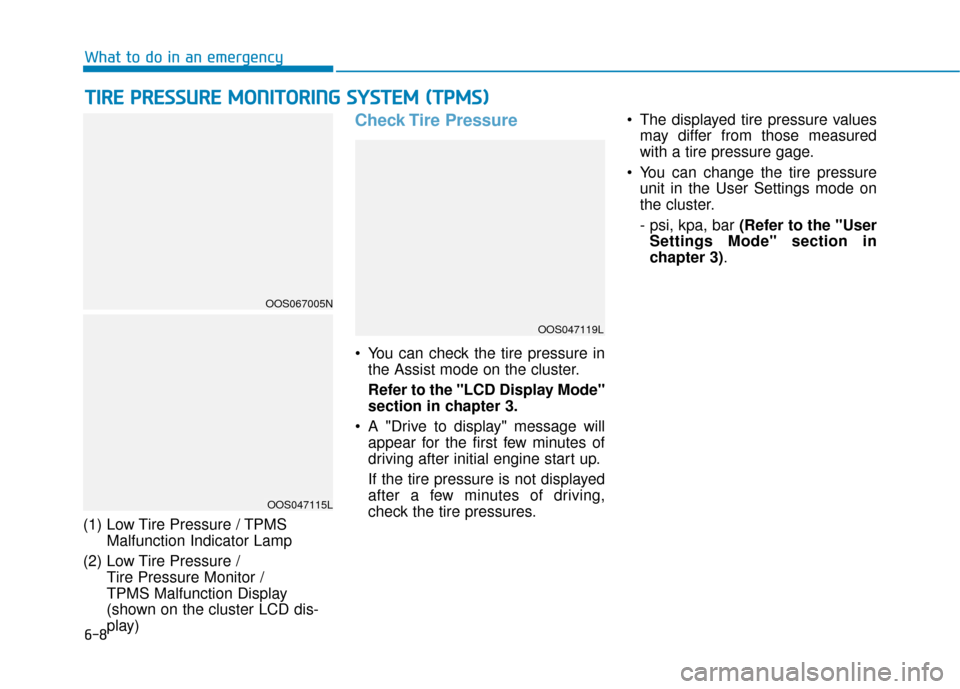 Hyundai Kona 2019  Owners Manual 6-8
What to do in an emergency
T
TI
IR
R E
E 
 P
P R
R E
ES
SS
SU
U R
RE
E 
 M
M O
ON
NI
IT
T O
O R
RI
IN
N G
G 
 S
S Y
Y S
ST
T E
EM
M  
 (
( T
T P
P M
M S
S)
)
(1) Low Tire Pressure / TPMS
Malfuncti