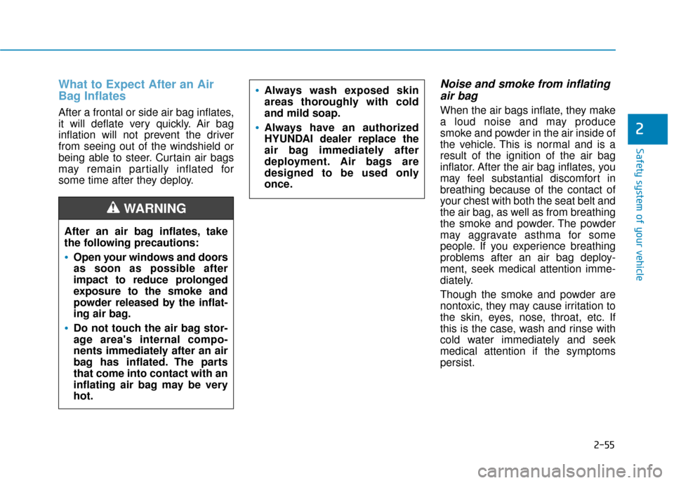 Hyundai Kona 2019 Owners Manual 2-55
Safety system of your vehicle
2
What to Expect After an Air
Bag Inflates
After a frontal or side air bag inflates,
it will deflate very quickly. Air bag
inflation will not prevent the driver
fro Hyundai Kona 2019 Owners Manual 2-55
Safety system of your vehicle
2
What to Expect After an Air
Bag Inflates
After a frontal or side air bag inflates,
it will deflate very quickly. Air bag
inflation will not prevent the driver
fro