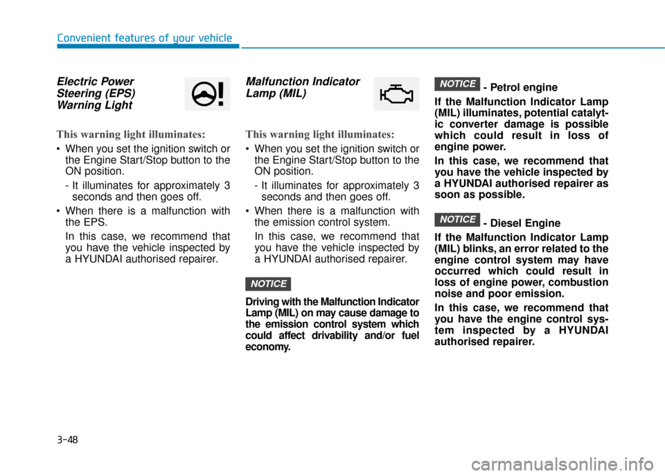 Hyundai Kona 2019  Owners Manual - RHD (UK, Australia) 3-48
Convenient features of your vehicle
Electric PowerSteering (EPS)Warning Light 
This warning light illuminates:
 When you set the ignition switch or
the Engine Start/Stop button to the
ON position