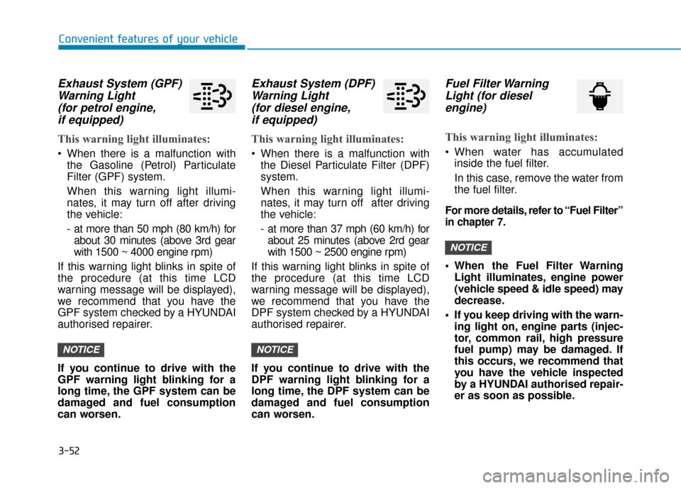 Hyundai Kona 2019  Owners Manual - RHD (UK, Australia) 3-52
Convenient features of your vehicle
Exhaust System (GPF)Warning Light (for petrol engine,if equipped)
This warning light illuminates:
• When there is a malfunction with
the Gasoline (Petrol) Pa