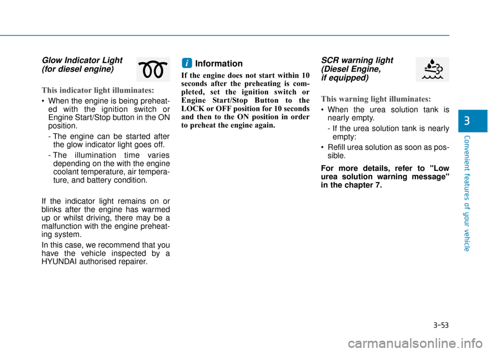 Hyundai Kona 2019  Owners Manual - RHD (UK, Australia) 3-53
Convenient features of your vehicle
Glow Indicator Light(for diesel engine)
This indicator light illuminates:
 When the engine is being preheat-
ed with the ignition switch or
Engine Start/Stop b