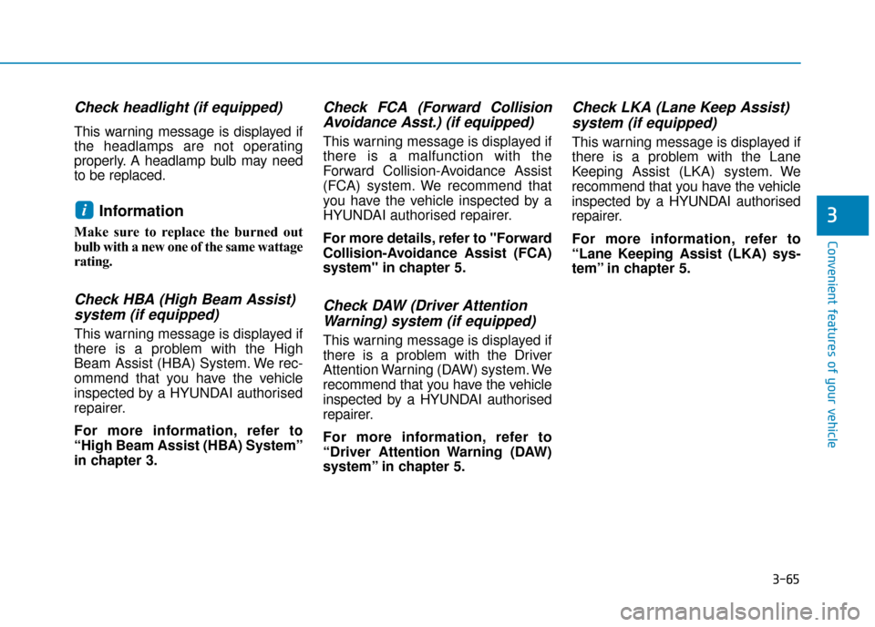 Hyundai Kona 2019  Owners Manual - RHD (UK, Australia) 3-65
Convenient features of your vehicle
3
Check headlight (if equipped)
This warning message is displayed if
the headlamps are not operating
properly. A headlamp bulb may need
to be replaced.
Informa