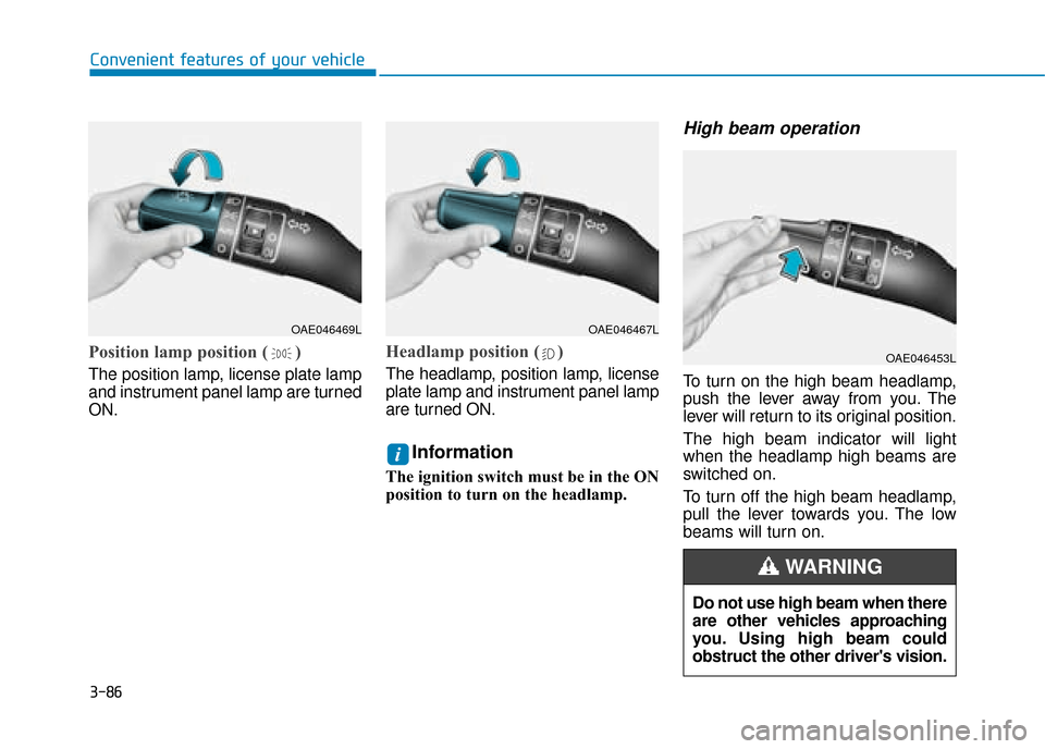 Hyundai Kona 2019  Owners Manual - RHD (UK, Australia) 3-86
Convenient features of your vehicle
Position lamp position ( )
The position lamp, license plate lamp
and instrument panel lamp are turned
ON.
Headlamp position ( )
The headlamp, position lamp, li