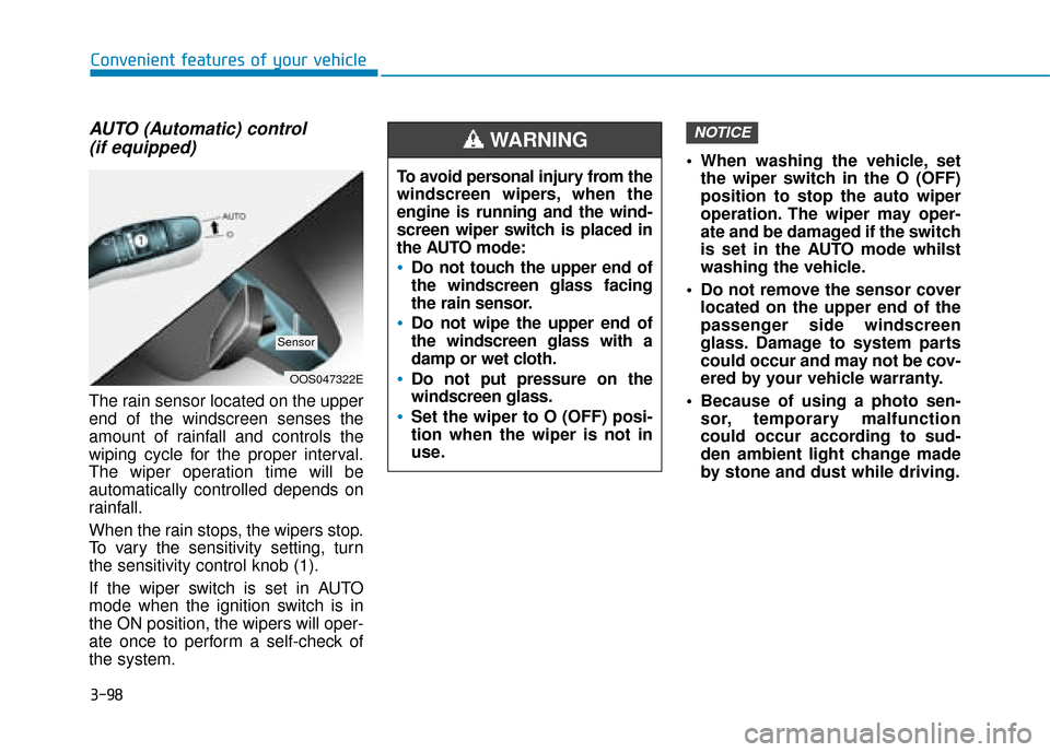 Hyundai Kona 2019  Owners Manual - RHD (UK, Australia) 3-98
Convenient features of your vehicle
AUTO (Automatic) control (if equipped)
The rain sensor located on the upper
end of the windscreen senses the
amount of rainfall and controls the
wiping cycle f