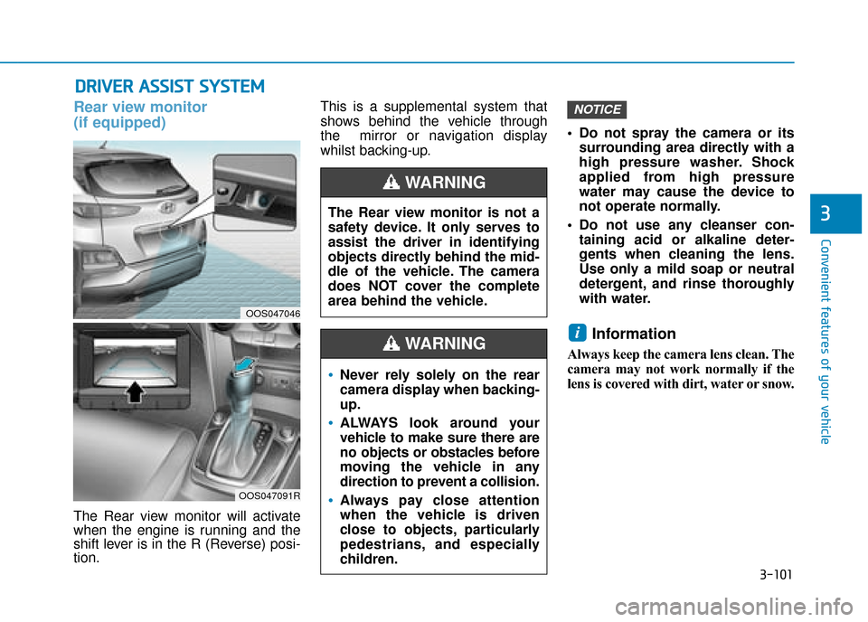 Hyundai Kona 2019 Owners Manual - RHD (UK, Australia) 3-101
Convenient features of your vehicle
3
D
DR
RI
IV
V E
ER
R
A
A S
SS
SI
IS
S T
T
S
S Y
Y S
ST
T E
EM
M
Rear view monitor
(if equipped)
The Rear view monitor will activate
when the engine is Hyundai Kona 2019 Owners Manual - RHD (UK, Australia) 3-101
Convenient features of your vehicle
3
D
DR
RI
IV
V E
ER
R
A
A S
SS
SI
IS
S T
T
S
S Y
Y S
ST
T E
EM
M
Rear view monitor
(if equipped)
The Rear view monitor will activate
when the engine is