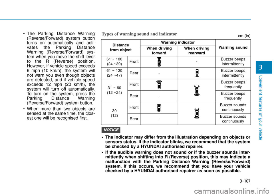 Hyundai Kona 2019 Owners Manual - RHD (UK, Australia) 3-107
Convenient features of your vehicle
3
The indicator may differ from the illustration depending on objects orsensors status. If the indicator blinks, we recommend that the system
be checked by a Hyundai Kona 2019 Owners Manual - RHD (UK, Australia) 3-107
Convenient features of your vehicle
3
The indicator may differ from the illustration depending on objects orsensors status. If the indicator blinks, we recommend that the system
be checked by a