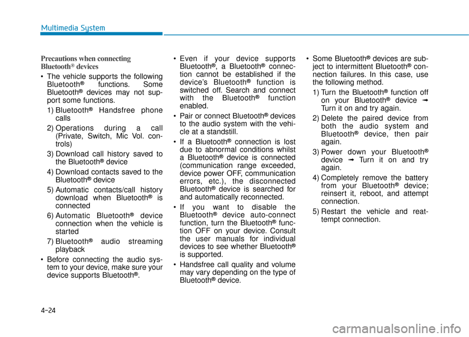 Hyundai Kona 2019 Owners Manual - RHD (UK, Australia) 4-24
Multimedia System
Precautions when connecting
Bluetooth®devices
The vehicle supports the followingBluetooth®functions. Some
Bluetooth®devices may not sup-
port some functions.
1) Bluetooth
® Hyundai Kona 2019 Owners Manual - RHD (UK, Australia) 4-24
Multimedia System
Precautions when connecting
Bluetooth®devices
The vehicle supports the followingBluetooth®functions. Some
Bluetooth®devices may not sup-
port some functions.
1) Bluetooth
®