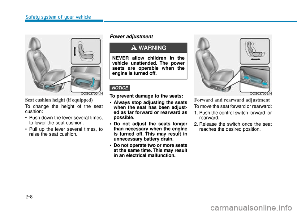 Hyundai Kona 2019  Owners Manual - RHD (UK, Australia) 2-8
Safety system of your vehicle
Seat cushion height (if equipped) 
To change the height of the seat
cushion:
 Push down the lever several times,to lower the seat cushion.
 Pull up the lever several 