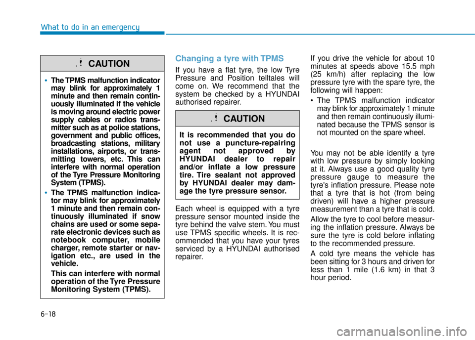 Hyundai Kona 2019  Owners Manual - RHD (UK, Australia) 6-18
What to do in an emergency
Changing a tyre with TPMS
If you have a flat tyre, the low Tyre
Pressure and Position telltales will
come on. We recommend that the
system be checked by a HYUNDAI
autho