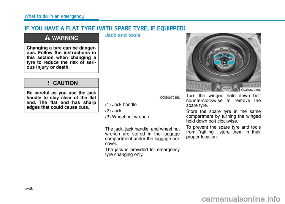 Hyundai Kona 2019  Owners Manual - RHD (UK, Australia) 6-20
What to do in an emergency
Jack and tools 
(1) Jack handle
(2) Jack
(3) Wheel nut wrench
The jack, jack handle, and wheel nut
wrench are stored in the luggage
compartment under the luggage box
co