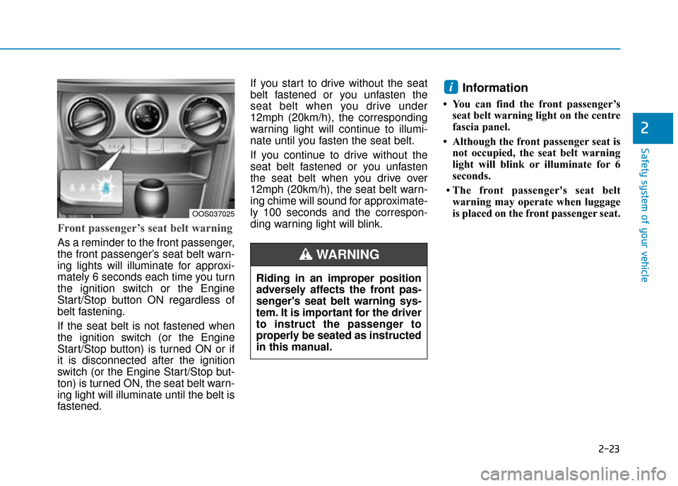 Hyundai Kona 2019  Owners Manual - RHD (UK, Australia) 2-23
Safety system of your vehicle
2
Front passenger’s seat belt warning
As a reminder to the front passenger,
the front passenger’s seat belt warn-
ing lights will illuminate for approxi-
mately 