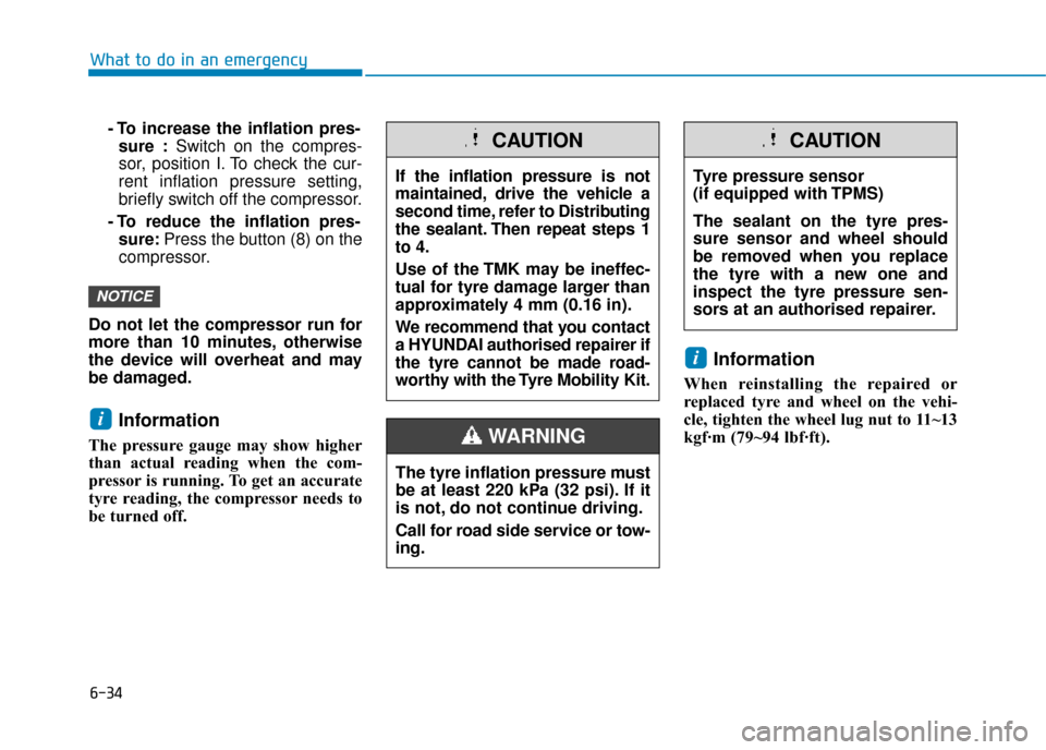 Hyundai Kona 2019 Owners Manual - RHD (UK, Australia) 6-34
What to do in an emergency- To increase the inflation pres-sure : Switch on the compres-
sor, position I. To check the cur-
rent inflation pressure setting,
briefly switch off the compressor.
- T Hyundai Kona 2019 Owners Manual - RHD (UK, Australia) 6-34
What to do in an emergency- To increase the inflation pres-sure : Switch on the compres-
sor, position I. To check the cur-
rent inflation pressure setting,
briefly switch off the compressor.
- T