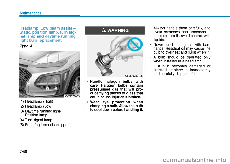 Hyundai Kona 2019  Owners Manual - RHD (UK, Australia) 7-60
Maintenance
Headlamp, Low beam assist –
Static, position lamp, turn sig-
nal lamp and daytime running
light bulb replacement
Type A 
(1) Headlamp (High)
(2) Headlamp (Low)
(3) Daytime running l