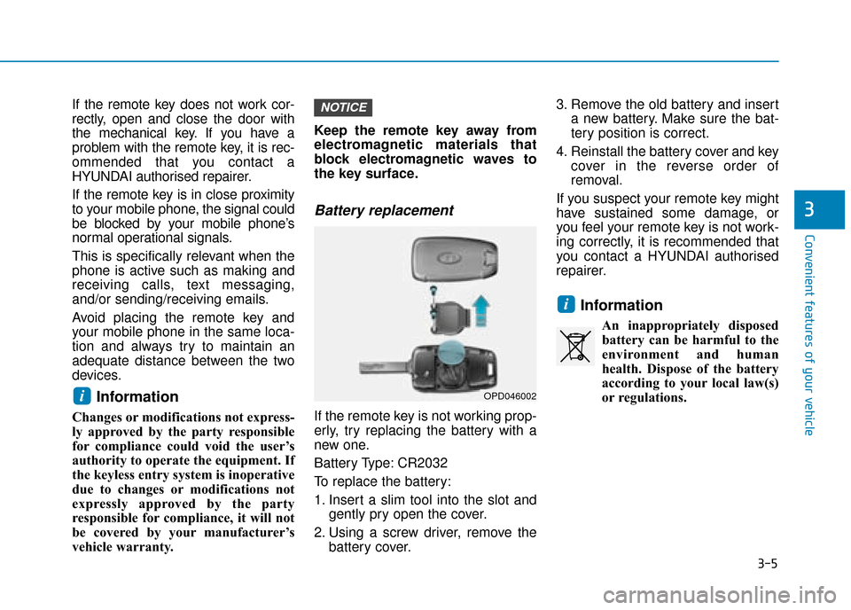 Hyundai Kona 2019  Owners Manual - RHD (UK, Australia) 3-5
Convenient features of your vehicle
3
If the remote key does not work cor-
rectly, open and close the door with
the mechanical key. If you have a
problem with the remote key, it is rec-
ommended t