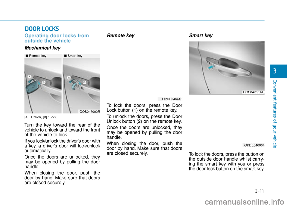 Hyundai Kona 2019  Owners Manual - RHD (UK, Australia) 3-11
Convenient features of your vehicle
3
Operating door locks from
outside the vehicle 
Mechanical key
[A] : Unlock, [B] : Lock
Turn the key toward the rear of the
vehicle to unlock and toward the f