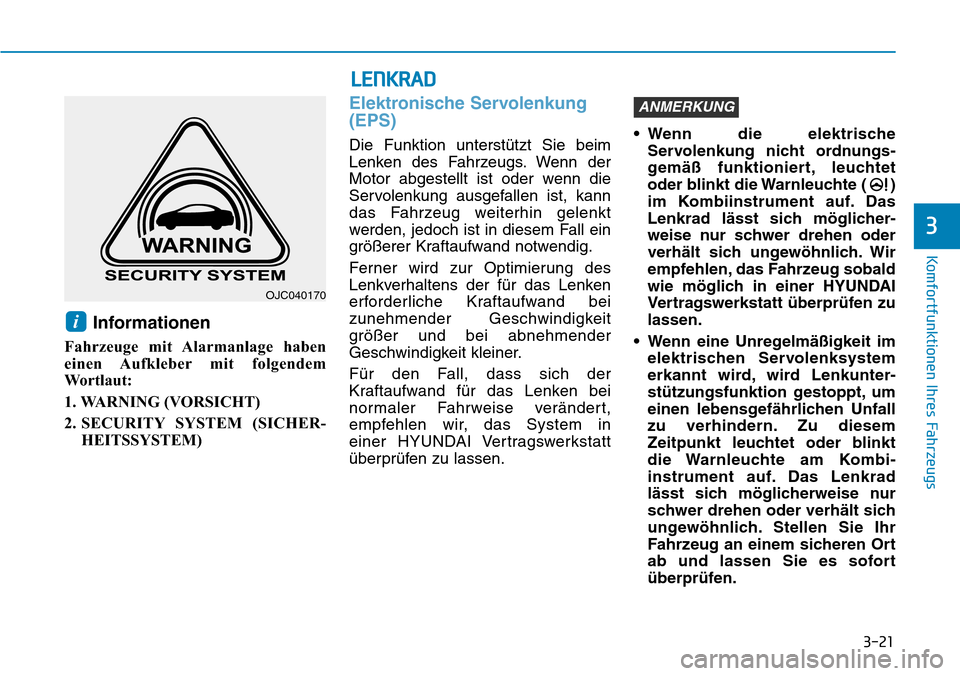 Hyundai Kona 2019 Betriebsanleitung (in German) 3-21
Komfortfunktionen Ihres Fahrzeugs
3
Informationen
Fahrzeuge mit Alarmanlage haben
einen Aufkleber mit folgendem
Wo r t l a u t :
1. WARNING (VORSICHT)
2. SECURITY SYSTEM (SICHER-
HEITSSYSTEM)
E Hyundai Kona 2019 Betriebsanleitung (in German) 3-21
Komfortfunktionen Ihres Fahrzeugs
3
Informationen
Fahrzeuge mit Alarmanlage haben
einen Aufkleber mit folgendem
Wo r t l a u t :
1. WARNING (VORSICHT)
2. SECURITY SYSTEM (SICHER-
HEITSSYSTEM)
E
