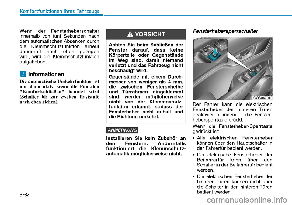 Hyundai Kona 2019 Betriebsanleitung (in German) 3-32
Komfortfunktionen Ihres Fahrzeugs
Wenn der Fensterheberschalter
innerhalb von fünf Sekunden nach
dem automatischen Absenken durch
die Klemmschutzfunktion erneut
dauerhaft nach oben gezogen
wird Hyundai Kona 2019 Betriebsanleitung (in German) 3-32
Komfortfunktionen Ihres Fahrzeugs
Wenn der Fensterheberschalter
innerhalb von fünf Sekunden nach
dem automatischen Absenken durch
die Klemmschutzfunktion erneut
dauerhaft nach oben gezogen
wird