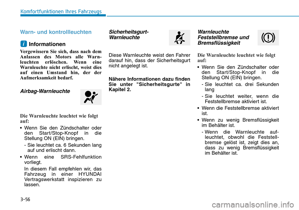 Hyundai Kona 2019 Betriebsanleitung (in German) 3-56
Komfortfunktionen Ihres Fahrzeugs
Warn- und kontrollleuchten
Informationen
Vergewissern Sie sich, dass nach dem
Anlassen des Motors alle Warn-
leuchten erlöschen. Wenn eine
Warnleuchte nicht er Hyundai Kona 2019 Betriebsanleitung (in German) 3-56
Komfortfunktionen Ihres Fahrzeugs
Warn- und kontrollleuchten
Informationen
Vergewissern Sie sich, dass nach dem
Anlassen des Motors alle Warn-
leuchten erlöschen. Wenn eine
Warnleuchte nicht er