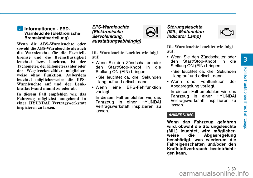 Hyundai Kona 2019 Betriebsanleitung (in German) 3-59
Komfortfunktionen Ihres Fahrzeugs
3
Informationen - EBD-
Warnleuchte (Elektronische
Bremskraftverteilung)
Wenn die ABS-Warnleuchte oder
sowohl die ABS-Warnleuchte als auch
die Warnleuchte für di Hyundai Kona 2019 Betriebsanleitung (in German) 3-59
Komfortfunktionen Ihres Fahrzeugs
3
Informationen - EBD-
Warnleuchte (Elektronische
Bremskraftverteilung)
Wenn die ABS-Warnleuchte oder
sowohl die ABS-Warnleuchte als auch
die Warnleuchte für di